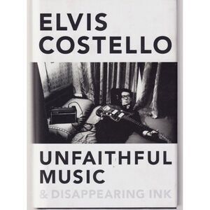 Unfaithful Music and Disappearing Ink Elvis Costello 2015 Hardcover Collectible